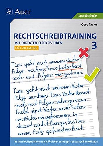 Rechtschreibtraining: Mit Diktaten effektiv üben 3: Rechtschreibprobleme mit hilfreichen Lerntipps zeitsparend bewältigen - für zu Hause (3. Klasse)