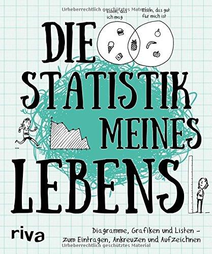 Die Statistik meines Lebens: Diagramme, Grafiken und Listen - zum Eintragen, Ankreuzen und Aufzeichnen