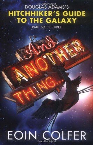 And Another Thing ...: Douglas Adams' Hitchhiker's Guide to the Galaxy: Part Six of Three (Hitchhikers Guide 6)