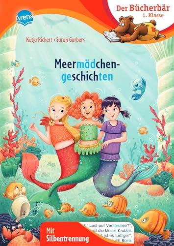 Meermädchengeschichten: Der Bücherbär: Erstlesebuch; fantastische Unterwasserabenteuer für die 1. Klasse, mit Silbentrennung zum leichteren Lesenlernen (Der Bücherbär: 1. Klasse. Mit Silbentrennung)