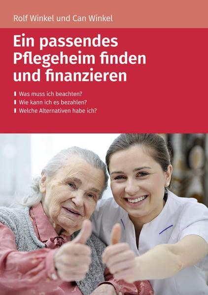 Ein passendes Pflegeheim finden und finanzieren: - Was muss ich beachten? - Wie kann ich es bezahlen? - Welche Alternativen habe ich?