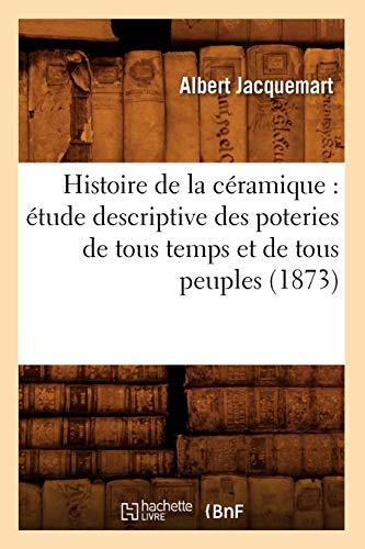 Histoire de la céramique : étude descriptive des poteries de tous temps et de tous peuples (1873) (Arts)