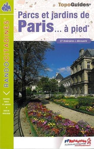 Parcs et jardins de Paris... à pied : 27 itinéraires à découvrir