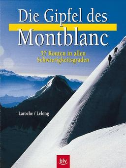 Die Gipfel des Montblanc. Die schönsten Routen in allen Schwierigkeitsgraden