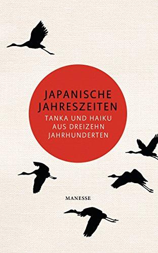 Japanische Jahreszeiten: Tanka und Haiku aus dreizehn Jahrhunderten