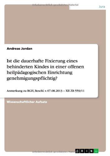 Ist die dauerhafte Fixierung eines behinderten Kindes in einer offenen heilpädagogischen Einrichtung genehmigungspflichtig?: Anmerkung zu BGH, Beschl. v. 07.08.2013 - XII ZB 559/11