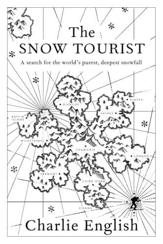 The Snow Tourist: A Search for the World's Purest, Deepest Snowfall