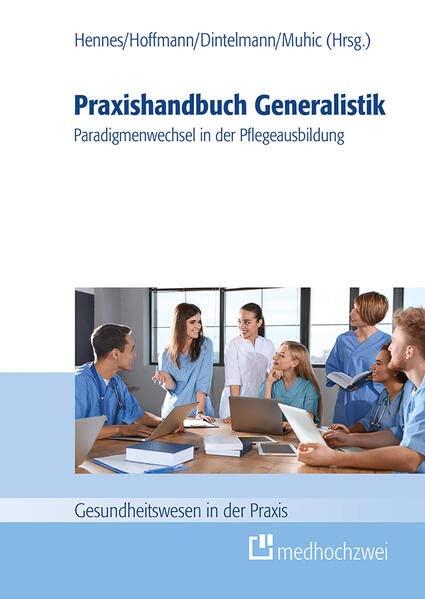 Praxishandbuch Generalistik. Paradigmenwechsel in der Pflegeausbildung (Gesundheitswesen in der Praxis)