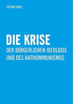 Die Krise der bürgerlichen Ideologie und des Antikommunismus