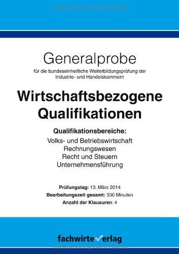 Generalprobe: Wirtschaftsbezogene Qualifikationen: Klausurensatz mit Musterlösungen