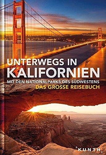 Unterwegs in Kalifornien mit den Nationalparks des Südwestens: Das große Reisebuch (KUNTH Unterwegs in ... / Das grosse Reisebuch)