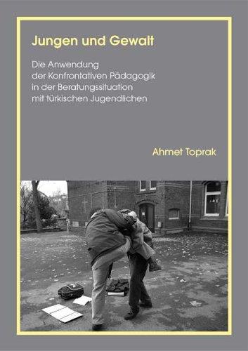 Jungen und Gewalt: Die Anwendung der Konfrontativen Pädagogik in der Beratungssituation mit türkischen Jugendlichen