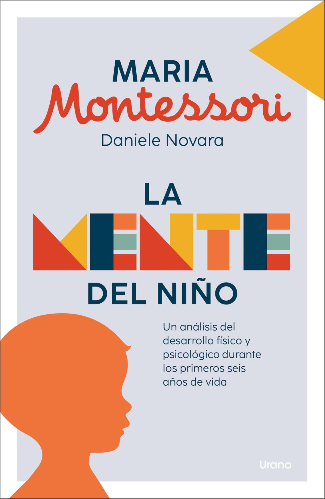 La mente del niño: Un análisis del desarrollo físico y psicológico durante los primeros seis años de vida (PARA PADRES)