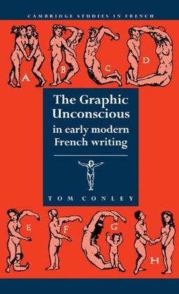 The Graphic Unconscious in Early Modern French Writing (Cambridge Studies in French, Band 37)