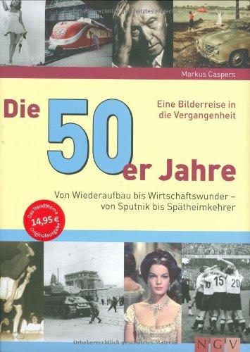 Die 50er Jahre: Von Wiederaufbau bis Wirtschaftswunder - von Sputnik bis Spätheimkehrer