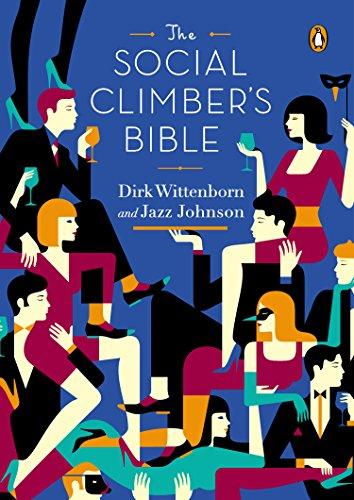 The Social Climber's Bible: A Book of Manners, Practical Tips, and Spiritual Advice for the Upwardly Mobile