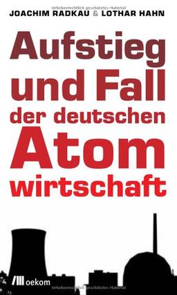 Aufstieg und Fall der deutschen Atomwirtschaft