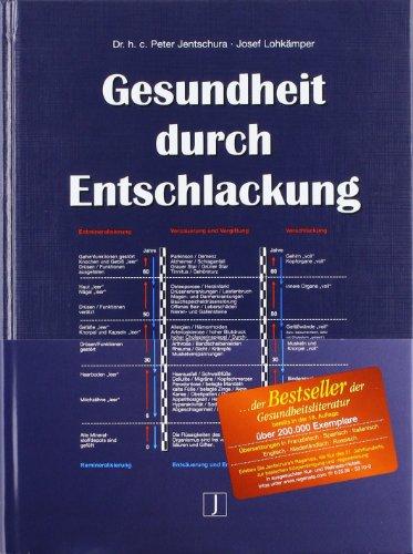 Gesundheit durch Entschlackung: Schlackenlösung, Neutralisierung von Giften und Säuren, Ausscheidung