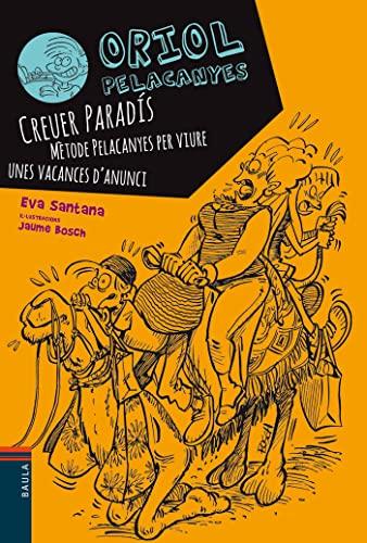 Creuer Paradis. Mètode Pelacanyes per viure unes vacances d'anunci (Oriol Pelacanyes, Band 4)