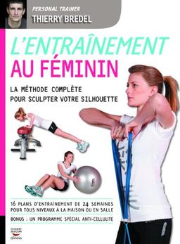 L'entraînement au féminin : la méthode complète pour sculpter votre silhouette