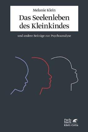 Das Seelenleben des Kleinkindes und andere Beiträge zur Psychoanalyse