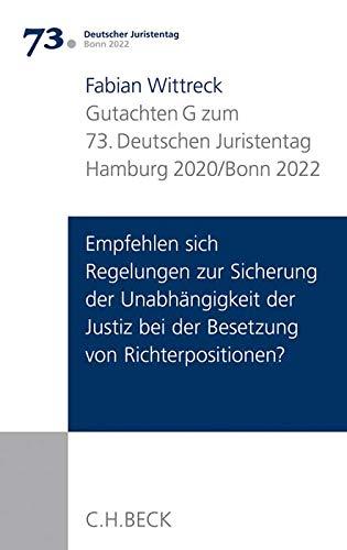 Verhandlungen des 73. Deutschen Juristentages Hamburg 2020 / Bonn 2022 Bd. I: Gutachten Teil G: Empfehlen sich Regelungen zur Sicherung der ... bei der Besetzung von Richterpositionen?