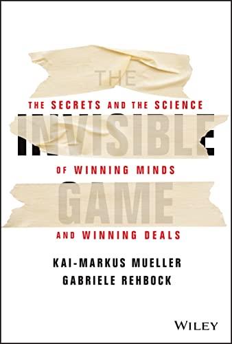 The Invisible Game: The Secrets and the Science of Winning Minds and Winning Deals