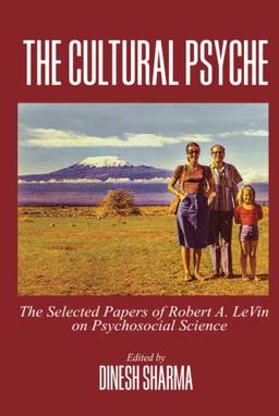 The Cultural Psyche: The Selected Papers of Robert A. LeVine on Psychosocial Science