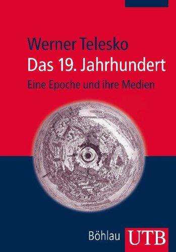 Das 19. Jahrhundert: Eine Epoche und ihre Medien