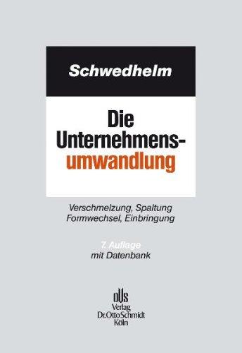 Die Unternehmensumwandlung: Verschmelzung, Spaltung, Formwechsel, Einbringung