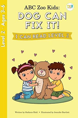 ABC Zoo Kids: Dog Can Fix It! I Can Read Level 2 (ABC See, Hear, Do)