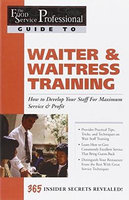 The Food Service Professionals Guide To: Waiter & Waitress Training How To Develop Your Staff For Maximum Service & Profit: How to Develop Your Staff ... (The Food Service Professionals Guide, 10)