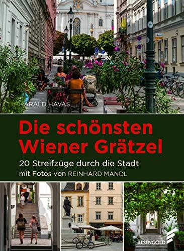 Die schönsten Wiener Grätzel: 20 Streifzüge durch die Stadt Mit Fotos von Reinhard Mandl