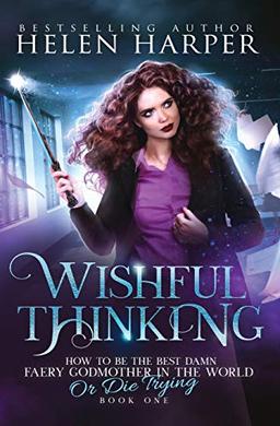 Wishful Thinking (How to Be the Best Damn Faery Godmother in the WOR, Band 1)