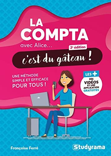 La compta avec Alice... c'est du gâteau ! : une méthode simple et efficace pour tous !