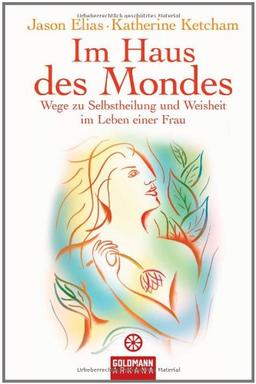 Im Haus des Mondes: Wege zu Selbstheilung und Weisheit im Leben einer Frau