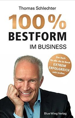 100% Bestform im Business: Mentaltraining: Das Buch für alle, die im Beruf EXTREM ERFOLGREICH sein wollen