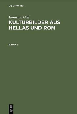 Hermann Göll: Kulturbilder aus Hellas und Rom. Band 2