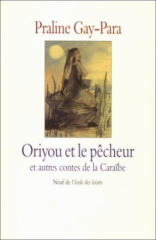 Oriyou et le pêcheur : et autres contes de la Caraïbe