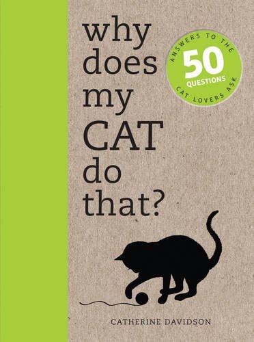 Why Does My Cat Do That?: Answers to the 50 Questions Cat Lovers Ask