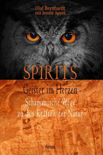 Spirits - Geister im Herzen: Schamanische Wege zu den Kräften der Natur