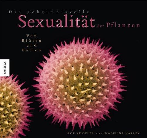 Die geheimnisvolle Sexualität der Pflanzen: Von Blüten und Pollen