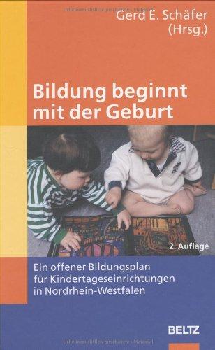 Bildung beginnt mit der Geburt: Ein offener Bildungsplan für Kindertageseinrichtungen in Nordrhein-Westfalen