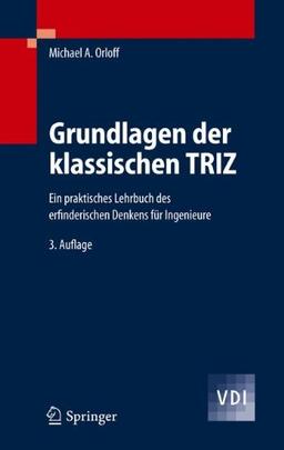 Grundlagen der klassischen TRIZ: Ein praktisches Lehrbuch des erfinderischen Denkens für Ingenieure (VDI-Buch)