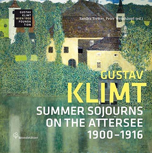 Gustav Klimt: Summer Sojourns on the Attersee 1900-1916