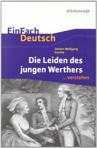 EinFach Deutsch ...verstehen. Interpretationshilfen: EinFach Deutsch ...verstehen: Johann Wolfgang von Goethe: Die Leiden des jungen Werthers