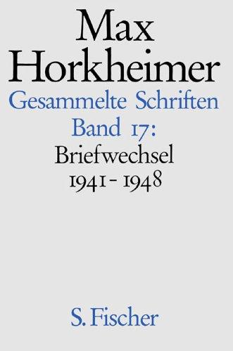 Max Horkheimer. Gesammelte Schriften - Gebundene Ausgaben: Band 17: <br /> Briefwechsel 1941-1948