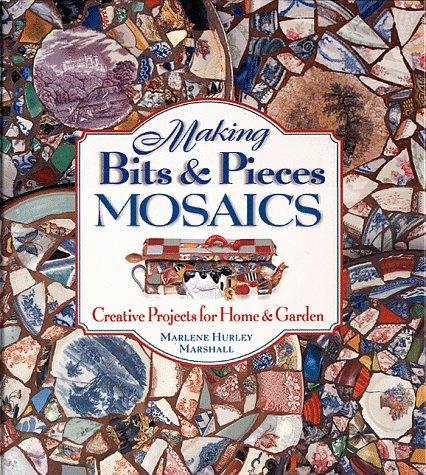 Making Bits & Pieces Mosaics: Creative Projects for Home & Garden