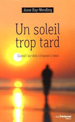 Un soleil trop tard : quand l'au-delà s'impose à nous