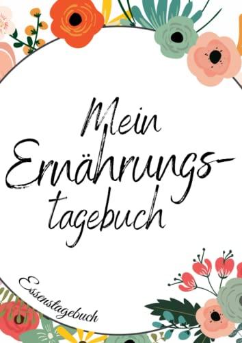 Mein Ernährungstagebuch - Ernährungstagebuch zum Ausfüllen als Hilfe beim Ernährungsplan erstellen | Essensplaner a4: Wochenplaner Essen mit ... zum Abnehmen | Gewichtstagebuch